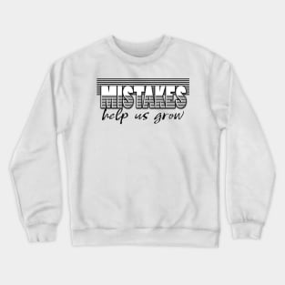 Mistakes help us grow Crewneck Sweatshirt